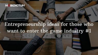 Entrepreneurship ideas for those who want to enter the game industry