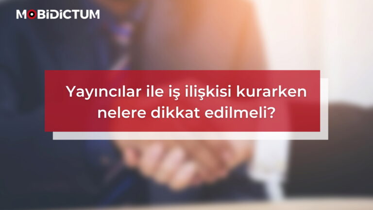 Yayıncı şirketler ile iş ilişkisi kurarken nelere dikkat edilmeli