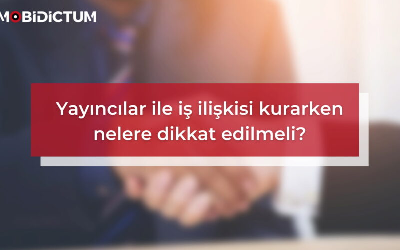 Yayıncı şirketler ile iş ilişkisi kurarken nelere dikkat edilmeli