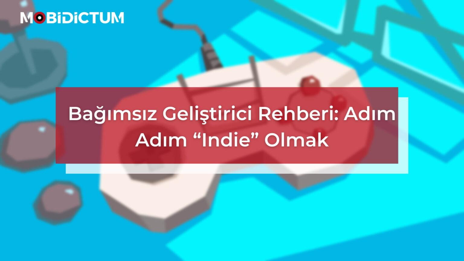Bağımsız Geliştirici Rehberi Adım Adım Indie Olmak