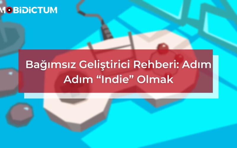 Bağımsız Geliştirici Rehberi Adım Adım Indie Olmak