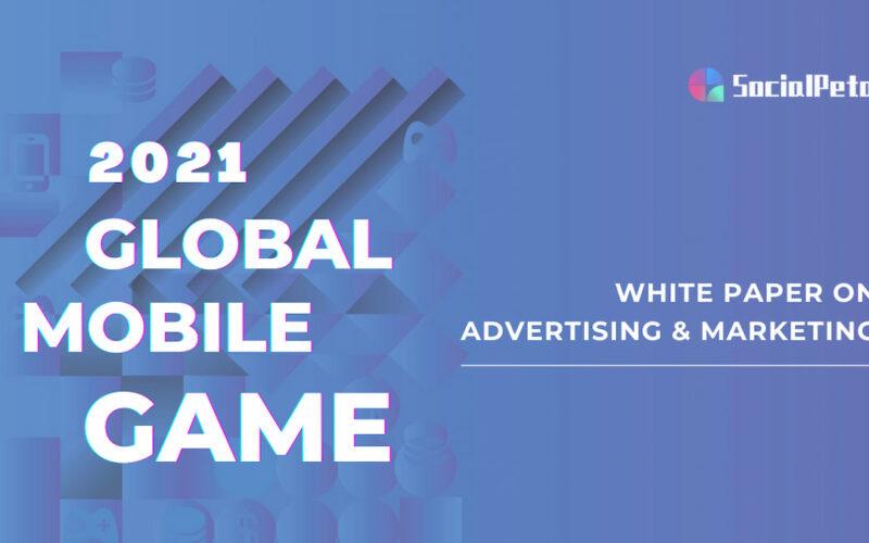 SocialPeta 2022 Mobile Game Ad Ultimate Guide: Market Analysis & Creative Strategies