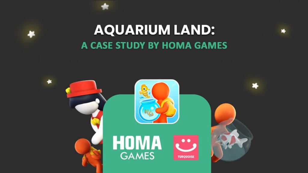 Homa Games Aquarium Land case study
