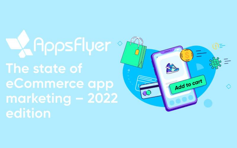 AppsFlyer The State of eCommerce App Marketing 2022 cover art