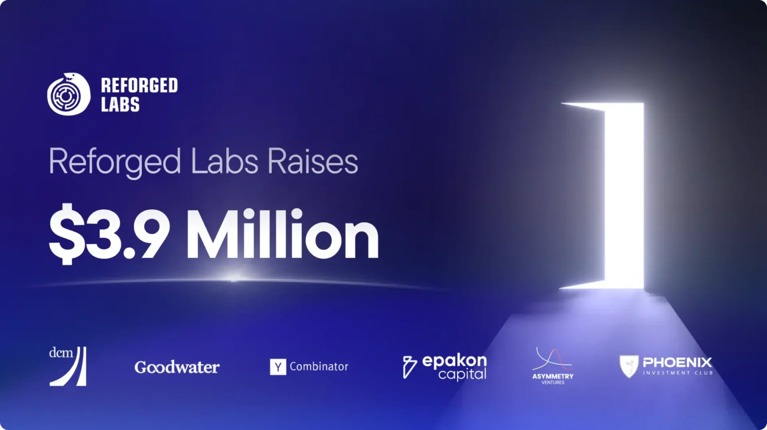 Reforged Labs logo on top left - below the text says Reforged Labs Raises $3.9 Million. At the bottom of the screen there are logos for DCM, Goodwater, Y Combinator, epakon capital, Asymmetry Ventures and Phoneix Investment Club