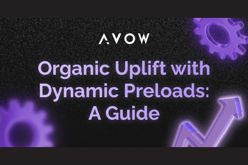AVOW logo on top middle area, and a purple colored text "organic uplift with dynamic preloads" on a black background, with a purple arrow going up as an illustration