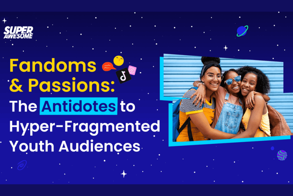 SuperAwesome logo on top left, a text that says "fandoms & passions" the antitdotes to hyper-fragmented youth audiences" and an image of young kids taking a photo