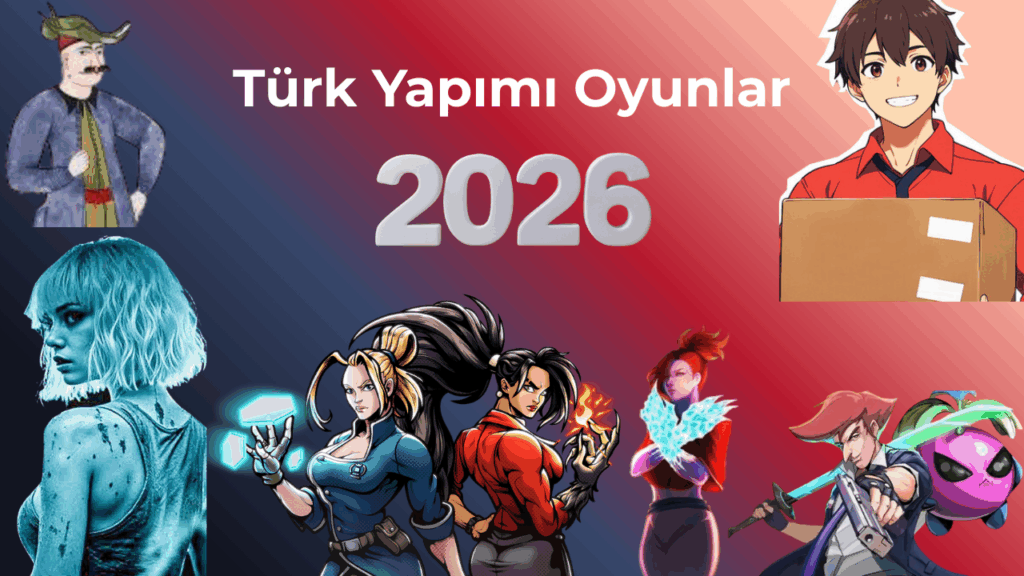 Türk Yapımı Oyunlar 2026 yazısı ve 2026 yılında çıkacak Türk yapımı oyun karakterleri